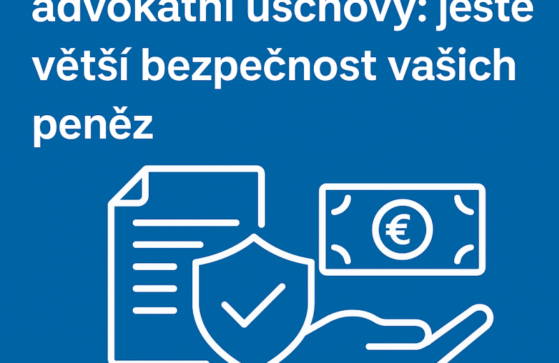 Nová pravidla pro advokátní úschovy: ještě větší bezpečnost vašich peněz
